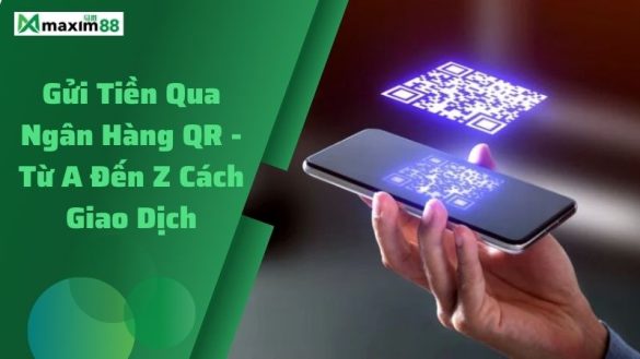 Gửi tiền qua ngân hàng QR